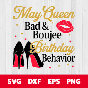 May Queen Bad And Boujee Birthday Behavior SVG T shirt SVG Cut Files 1