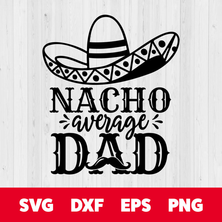 Nacho Average Dad SVG Cinco de Mayo Fiesta SVG cut files 1