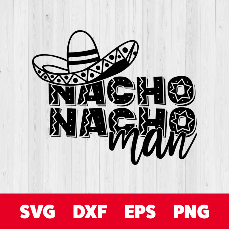 Nacho Nacho Man SVG Cinco de Mayo cut file SVG 1
