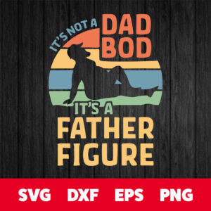 Not A Dad Bod Father Figure SVG Fathers Day SVG 1