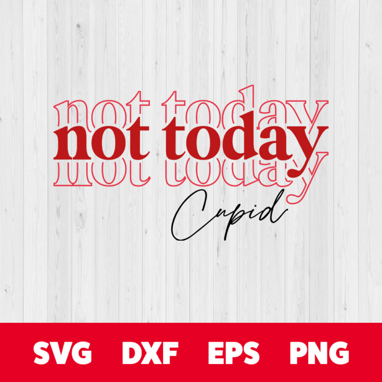 Not Today Cupid SVG Funny Valentines Day T shirt Design SVG Cut Files Cricut 1