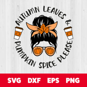 PUMPKIN SPICE PLEASE SVG PNG Messy Bun Thanksgiving SVG 1