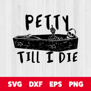 Petty Till I Die SVG Petty Skeleton SVG Petty Skull SVG 1