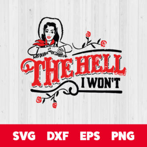 The Hell I Wont SVG Sassy Cowgirl SVG 1
