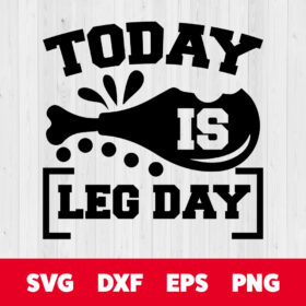 Today Is Leg Day SVG Thanksgiving T shirt Design SVG Cut Files Cricut Sublimation 1