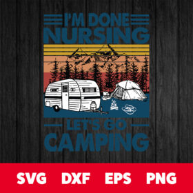 Vintage Im Done Nusing Lets Go Camping SVG Camping SVG Camper SVG Nurse SVG 1