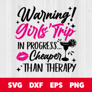 Warning Girls Trip in Progress Cheaper Than Therapy SVG cutting files 1