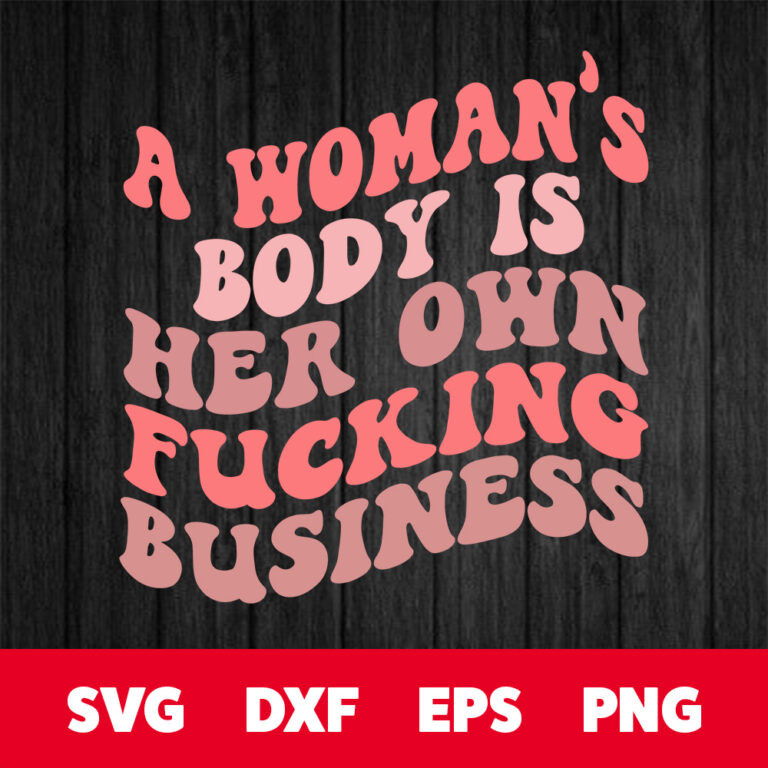 A Womans Body Is Her Own Fucking Business SVG Motivational SVG 1