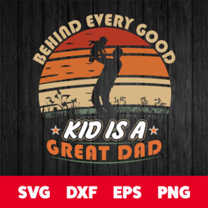 Behind Every Good Kid Is A Great Dad SVG 1
