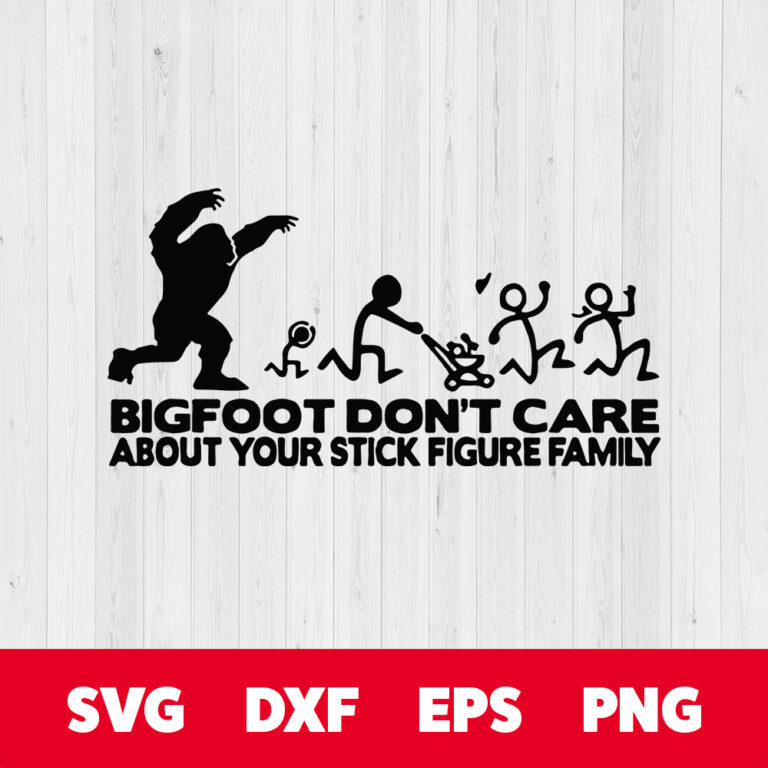 Bigfoot Dont Care About Your Stick Figure Family SVG 1