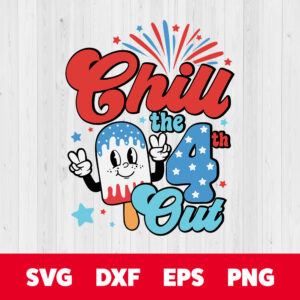 Chill The 4th Out SVG 4th of July Patriotic Funny Retro Design SVG PNG Files 1