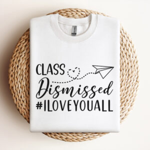 Class Dismissed I Love You All SVG Teachers T shirt Last Day Of School 3