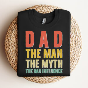 Dad the Man the Myth the Bad Influence Fathers Day T shirt SVG 3