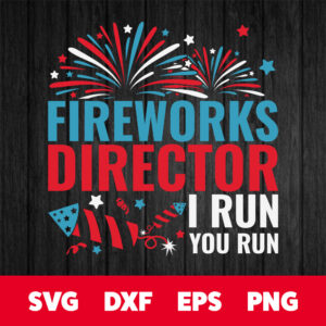 Fireworks Director I Run You Run SVG 4th Of July Family Celebration T shirt 1