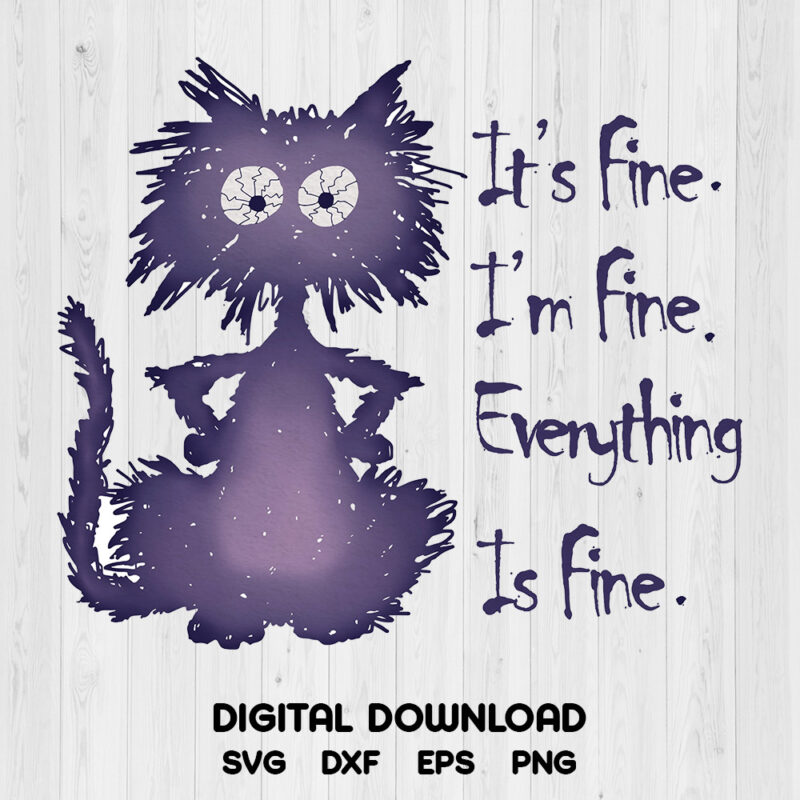 Its Fine Everything Is Fine Frazzled Cat PNG Digital Download SVG