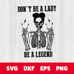 Skeleton Dont Be A Lady Be A Legend SVG 1