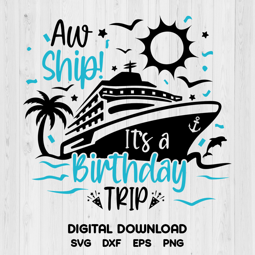 Aw Ship! It’s a Birthday Trip SVG, Anchor Boat Cruise T-shirt Digital ...