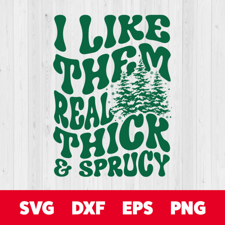 I Like Them Real Thick Sprucy SVG Christmas Trees T shirt Design PNG 1
