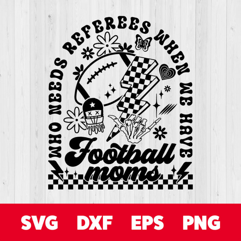 Who Needs Referees When We Have Football Moms SVG T shirt Digital Design PNG 1