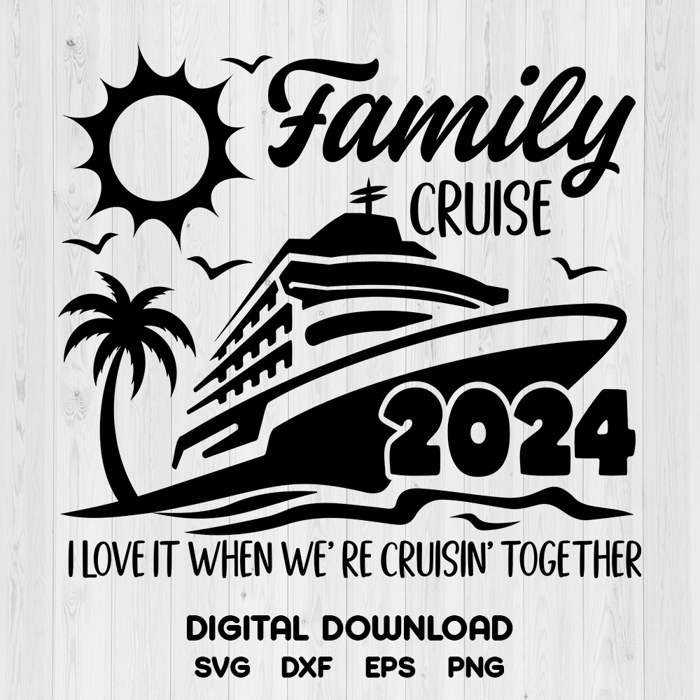 Family Cruise 2024 SVG, I Love It When Were Cruising Together SVGPNG