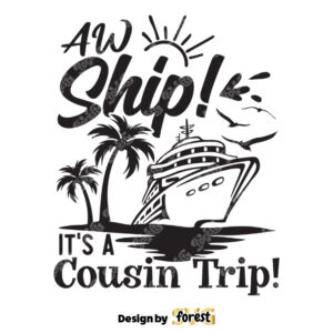 Aw Ship ItS A Cousin Trip SVG Cruise SVG Birthday Cruise SVG Funny Birthday Shirt Oh Ship SVG