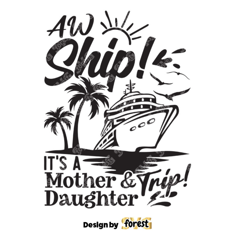 Aw Ship ItS A Mother And Daughter Trip SVG Cruise Ship Shirts Mom And Daughter SVG Vacation SVG Cruise Shirt SVG
