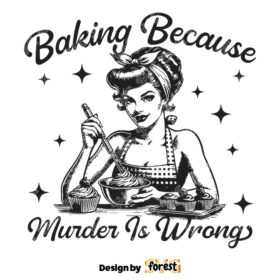 Baking Because Murder Is Wrong SVG Baking SVG Digital Design For T Shirts Stickers Vintage SVG