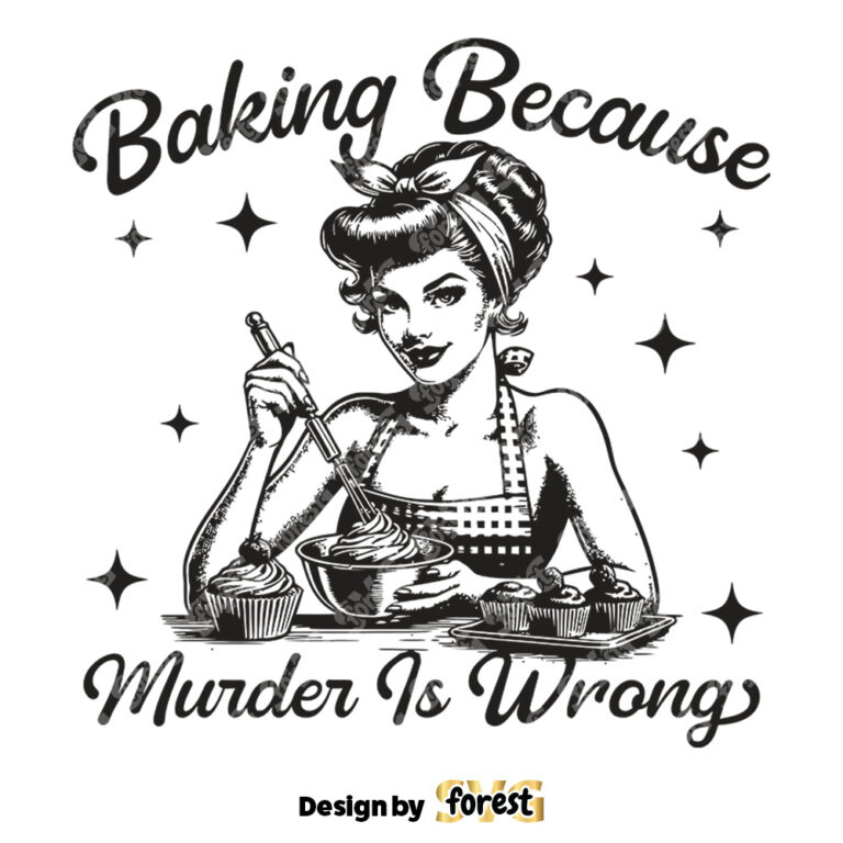 Baking Because Murder Is Wrong SVG Baking SVG Digital Design For T Shirts Stickers Vintage SVG