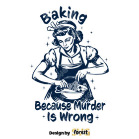 Baking Because Murder Is Wrong SVG Trendy Vintage Retro Housewife Funny SVG