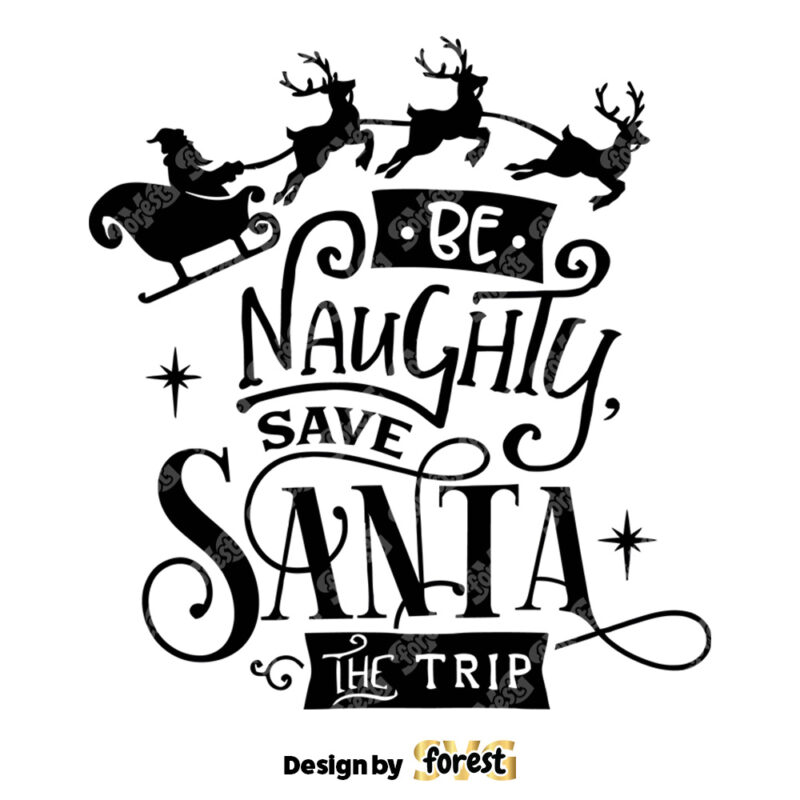 Be Naughty Save Santa the Trip SVG Funny Christmas SVG Christmas Funny SVG Merry Christmas SVG