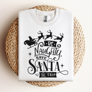 Be Naughty Save Santa the Trip SVG Funny Christmas SVG Christmas Funny SVG Merry Christmas SVG Design