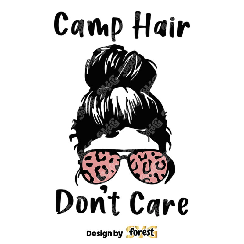 Camp Hair Dont Care SVG Camp SVG Camping Life SVG Messy Bun SVG Momlife Camping SVG 0