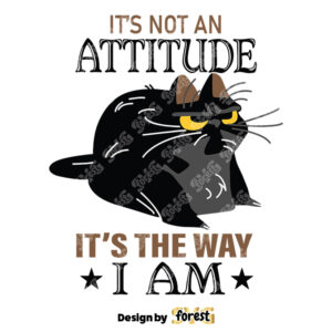 Cat Its Not An Attitude Its The Way I Am SVG Trending SVG Black Cat SVG Funny Cat SVG 0
