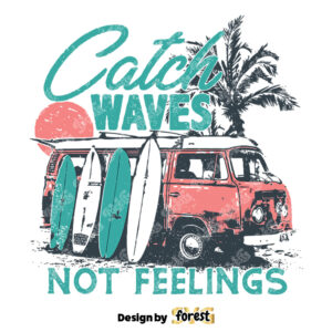Catch Waves Not Feelings SVG Retro Summer Shirt Design Funny Beach Shirt SVG Retro Van With Surfboards