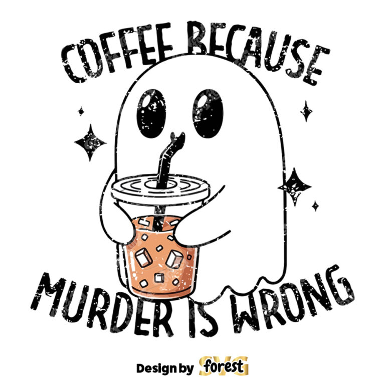 Coffee Because Murder Is Wrong Funny Ghost SVG File Trendy Vintage Design Perfect For Selling Graphic Tee Shirts