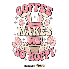 Coffee Makes Me So Hoppy SVG Easter SVG Easter Bunny SVG Easter Shirt SVG Retro Easter SVG