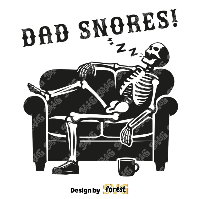 Dad Snores SVG Funny Skeleton Dad Vector Design Trendy FatherS Day T Shirt