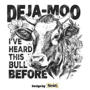 Deja Moo IVe Heard this Bull Before SVG Funny Shirt Design SVG Cow Design SVG