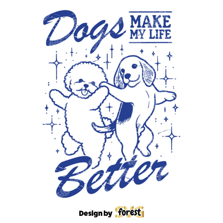 Dogs Make My Life Better SVG File Trendy Vintage Retro Dog Lover Design For Graphic Tees Tote Bags