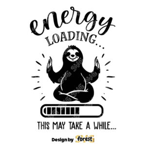 Energy Loading SVG Sloth SVG Funny Sloth SVG Lazy Sloth SVG Sassy SVG Sarcastic SVG Funny SVG Sarcasm SVG