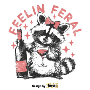 Feelin Feral SVG Funny Raccoon Design Trash Panda SVG Girl Drinking Shirt SVG Sarcastic Shirt Design Raccoon