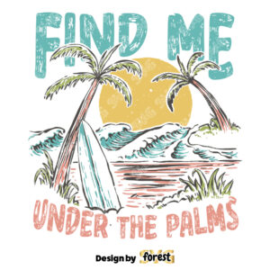 Find Me Under the Palms SVG Vector Design Summer Shirt SVG Beach Shirt Design