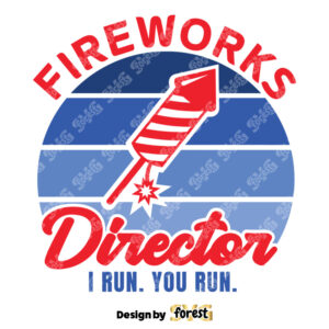 Fireworks Director I Run You Run SVG Funny 4th Of July SVG Independence Day Shirt SVG Patriotic Shirt SVG