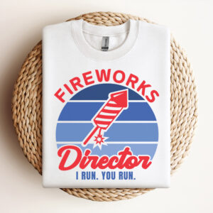 Fireworks Director I Run You Run SVG Funny 4th Of July SVG Independence Day Shirt SVG Patriotic Shirt SVG Design