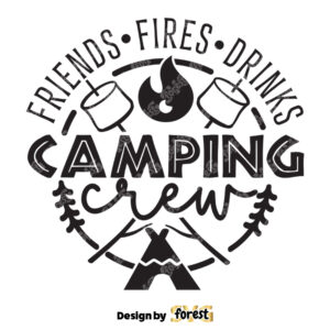 Friends Fires Drinks Camping Crew SVG Camping Crew SVG Camping SVG Camping Shirt SVG Camper SVG Vacation SVG