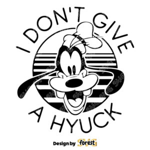 Funny Goofy I Dont Give A Hyuck Shirt Design SVG 0