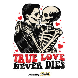 Funny Skeleton True Love Never Dies SVG 0