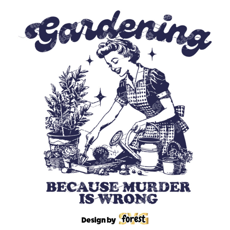 Gardening Because Murder Is Wrong SVG File Trendy Vintage Retro Funny Design For Graphic Tees Tote Bags Stickers