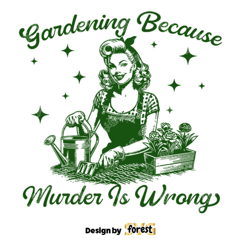 Gardening Because Murder Is Wrong SVG Gardening SVG Digital Design For T Shirts Vintage SVG