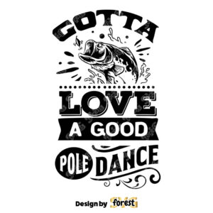 Gotta Love A Good Pole Dance SVG Fishing Poster SVG Fish SVG Fishing SVG Fishing Shirt Fathers Day SVG